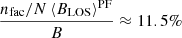 $ \frac {n_{\mathrm {fac}}/N\,\langle B_{\mathrm {LOS}} \rangle ^{\mathrm {PF}}}{B} \approx 11.5{\%} $