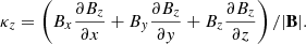 $$ \kappa _{z}=\left (B_x\frac {\partial B_z}{\partial x} +B_y\frac {\partial B_z}{\partial y} + B_z\frac {\partial B_z}{\partial z}\right )/|\mathbf {B}|. $$