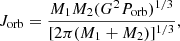 $$ \begin{aligned} J_{\rm orb}=\frac{M_{1}M_{2}(G^{2}P_{\rm orb})^{1/3}}{[2\pi (M_{1}+M_{2})]^{1/3}}, \end{aligned} $$