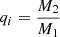 $ q_{i}= \frac{M_{2}}{M_{1}} $