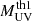 $ M_{\mathrm{UV}}^{\mathrm{th1}} $