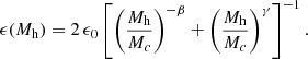 $$ \begin{aligned} \epsilon (M_{\rm h}) = 2\, \epsilon _0 \left[ \left(\dfrac{M_{\rm h}}{M_c}\right)^{-\beta } + \left(\dfrac{M_{\rm h}}{M_c}\right)^{\gamma } \right]^{-1}. \end{aligned} $$
