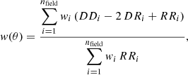 $$ \begin{aligned} { w}(\theta ) = \dfrac{\displaystyle \sum _{i = 1}^{n_{\rm field}} { w}_{i}\, (DD_i - 2\,DR_i + RR_i) }{\displaystyle \sum _{i = 1}^{n_{\rm field}} { w}_{i}\, RR_i}, \end{aligned} $$