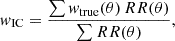 $$ \begin{aligned} { w}_{\rm IC} = \dfrac{\sum { w}_{\rm true}(\theta ) \, RR(\theta )}{\sum RR(\theta )}, \end{aligned} $$