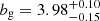 $ b_{\mathrm{g}} = 3.98_{-0.15}^{+0.10} $