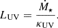 $$ \begin{aligned} L_{\rm UV} = \dfrac{\dot{M}_{\star }}{\kappa _{\rm UV}}. \end{aligned} $$