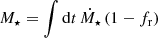$ M_{\star} = \int \mathrm{d} t \, \dot{M}_{\star} \, (1-f_{\mathrm{r}}) $