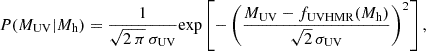 $$ \begin{aligned} P(M_{\rm UV}|M_{\rm h}) = \dfrac{1}{\sqrt{2\,\pi }\,\sigma _{\rm UV}} \mathrm{exp}\left[ -\left( \dfrac{M_{\rm UV} - f_{\rm UVHMR}(M_{\rm h})}{\sqrt{2} \, \sigma _{\rm UV}} \right)^2 \right], \end{aligned} $$