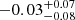 $ -0.03_{-0.08}^{+0.07} $