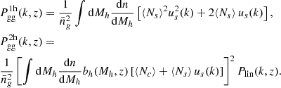 $$ \begin{aligned} \begin{aligned}&P_{\rm gg}^{1\mathrm h}(k,z) = \dfrac{1}{\bar{n}_g^2}\displaystyle \int \mathrm{d} M_h \dfrac{\mathrm{d} n}{\mathrm{d} M_h} \left[ \langle N_s \rangle ^2 u_s^2(k) + 2 \langle N_s \rangle \, u_s(k) \right], \\&P_{\rm gg}^{2\mathrm h}(k,z) = \\&\dfrac{1}{\bar{n}_g^2} \left[ \displaystyle \int \mathrm{d} M_h \dfrac{\mathrm{d} n}{\mathrm{d} M_h} b_h(M_h,z) \left[ \langle N_c \rangle + \langle N_s \rangle \, u_s(k) \right] \right]^2 P_{\rm lin}(k,z). \end{aligned} \end{aligned} $$