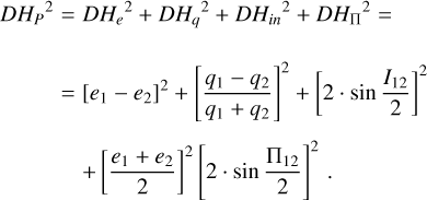 $\[\begin{aligned}D H_P^2= & D H_e^2+D H_q^2+D H_{i n}^2+D H_{\Pi}^2= \\= & {\left[e_1-e_2\right]^2+\left[\frac{q_1-q_2}{q_1+q_2}\right]^2+\left[2 \cdot ~\sin~ \frac{I_{12}}{2}\right]^2 } \\& +\left[\frac{e_1+e_2}{2}\right]^2\left[2 \cdot ~\sin~ \frac{\Pi_{12}}{2}\right]^2.\end{aligned}\]$