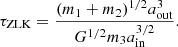 $$ \tau _{\mathrm {ZLK}} = \frac {(m_1+m_2)^{1/2}a_{\mathrm {out}}^{3}}{G^{1/2}m_3 a_{\mathrm {in}}^{3/2}}. $$