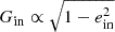 $ G_{\mathrm {in}} \propto \sqrt {1-e_{\mathrm {in}}^2} $