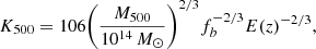 $$ K_{500} = 106 \Bigg (\frac {M_{500}}{10^{14}\,M_{\odot }} \Bigg )^{2/3} f_b^{-2/3}E(z)^{-2/3}, $$