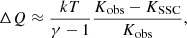 $$ \Delta Q \approx \frac {kT}{\gamma - 1} \frac {K_{\mathrm {obs}} - K_{\mathrm {SSC}}}{K_{\mathrm {obs}}}, $$