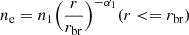 $$ n_{\mathrm {e}} = n_1 \Big (\frac {r}{r_{\mathrm {br}}}\Big )^{-\alpha _1} (r < = r_{\mathrm {br}}) $$