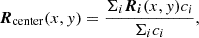 $$ \boldsymbol {R}_{\mathrm {center}} (x,y) = \frac {\Sigma _i \boldsymbol {R}_{\boldsymbol {i}} (x,y) c_i}{\Sigma _i c_i}, $$