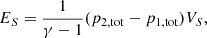 $$ E_S = \frac {1}{\gamma -1}(p_{2,\mathrm {tot}} - p_{1,\mathrm {tot}}) V_S, $$