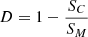 $$ D = 1 - \frac {S_C}{S_M} $$