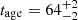 $ t_{\mathrm {age}} = 64^{+2}_{-2} $