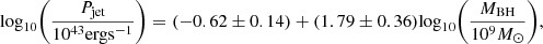 $$ \mathrm {log}_{10}\Bigg (\frac {P_{\mathrm {jet}}}{10^{43} \mathrm {erg s}^{-1}} \Bigg ) = (-0.62 \pm 0.14) + (1.79 \pm 0.36)\mathrm { log}_{10}\Bigg (\frac {M_{\mathrm {BH}}}{10^9M_{\odot }} \Bigg ), $$