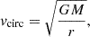 $$ v_{\mathrm {circ}} = \sqrt {\frac {GM}{r}}, $$