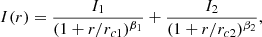 $$ I(r) = \frac {I_1}{(1 + r/r_{c1})^{\beta _1}} + \frac {I_2}{(1 + r/r_{c2})^{\beta _2}}, $$
