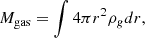$$ M_{\mathrm {gas}} = \int 4\pi r^2 \rho _g dr, $$