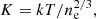 $$ K = kT/n_{\mathrm {e}}^{2/3}, $$