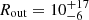 $ R_{\mathrm {out}} = 10^{+17}_{-6} $