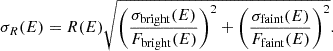 $$ \sigma _R(E) = R(E) \sqrt { \left (\frac {\sigma _{\mathrm {bright}}(E)}{F_{\mathrm {bright}}(E)} \right )^2 + \left (\frac {\sigma _{\mathrm {faint}}(E)}{F_{\mathrm {faint}}(E)} \right )^2}. $$