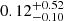 $ 0.12^{+0.52}_{-0.10} $