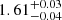 $ 1.61^{+0.03}_{-0.04} $