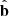 $ \hat{\mathbf{b}} $
