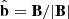 $ \hat{\mathbf{b}} = \mathbf{B}/\mathbf{|B|} $