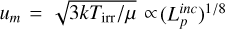 $u_m = \sqrt{3kT_{\rm irr}/\mu}\propto (L_p^{inc})^{1/8}$