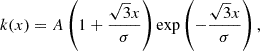 $$ k(x) = A\left (1+ \frac {\sqrt {3}x}{\sigma }\right ){\mathrm {exp}}\left (-\frac {\sqrt {3}x}{\sigma }\right ), $$