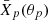 $ \bar X_p(\theta_p) $