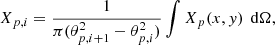 $$ \begin{aligned} X_{p,i} = \frac{1}{\pi (\theta _{p,i+1}^2 - \theta _{p,i}^2)}\int X_p(x,y)\, \text{ d}\Omega , \end{aligned} $$