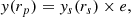 $$ \begin{aligned} y(r_p)&= y_s(r_s) \times e , \end{aligned} $$