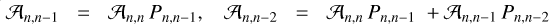 $\mathcal{A}_{n,n-1}=\mathcal{A}_{n,n}\,{\displaystyle P_{n,n-1}}$, $\mathcal{A}_{n,n-2}=\mathcal{A}_{n,n}\,{\displaystyle P_{n,n-1}}+\mathcal{A}_{n,n-1}\,{\displaystyle P_{n,n-2}}$