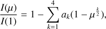 \frac{I(\mu)}{ I(1)} = 1 - \sum_{k=1}^{4} {a_k} (1 - \mu^{\frac{k}{2}}),
