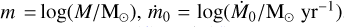 \[m = \log \left(\nolbrace \frame{M/\frame{\frame{\text{M}}_ \odot }} \norbrace\right),\frame{\dot m_0} = \log \left(\nolbrace \frame{\frame{\frame{\dot M}_0}/\frame{\frame{\text{M}}_ \odot }\frame{\text{y}}\frame{\frame{\text{r}}^\frame{ - 1}}} \norbrace\right)\]
