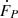 $ {\dot{F}}_{P} $