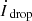 $ \dot{I}_{\text{ drop}} $