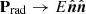 $ {{\mathbf {P}}}_\mathrm {rad} \rightarrow E {\hat {{\boldsymbol {{n}}}}}{\hat {{\boldsymbol {{n}}}}} $