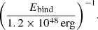$$ \biggl (\frac {E_\mathrm {bind}}{1.2\times 10^{48}{{\,\mathrm {erg}}}}\biggr )^{-1}. $$