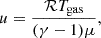 $$ u = \frac {{\cal {{R}}}T_\mathrm {gas}}{(\gamma -1)\mu }, $$