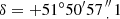 $ \delta = +51^{\circ} 50^{\prime}57\mbox {${{{\prime\prime \atop \cdot }} }$}1 $