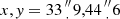 $ x,{{\mathit {y}}} = 33\mbox {${{{\prime\prime \atop \cdot }} }$}9,44\mbox {${{{\prime\prime \atop \cdot }} }$}6 $